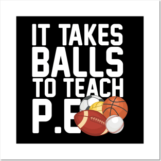 It Takes Balls To Teach P.E Posters and Art